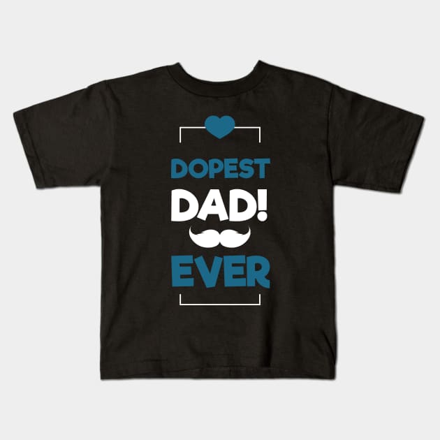 Dopest Dad Ever Kids T-Shirt by rjstyle7